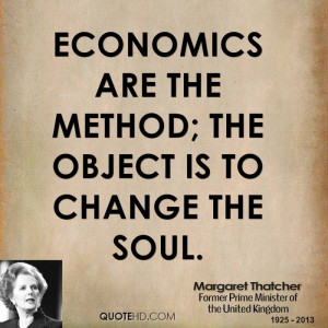 Economics are the method; the object is to change the soul.