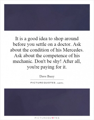 It is a good idea to shop around before you settle on a doctor. Ask ...