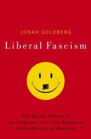 Liberal Fascism: The Secret History of the American Left from ...