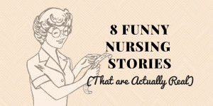 Funny Nursing Stories (That Are Actually Real)