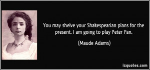 More Maude Adams Quotes