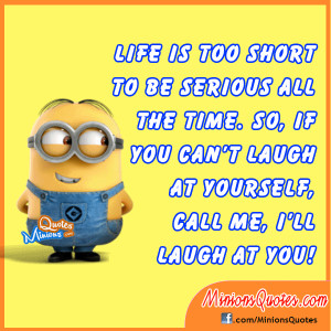 ... all the time. So, if you can't laugh at yourself, I'll laugh at you