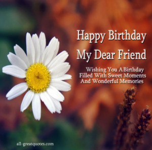 Happy Birthday My Dear Friend. Wishing You A Birthday Filled With ...