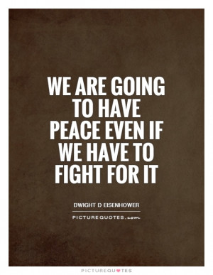 Peace Quotes War Quotes Fight Quotes Dwight D Eisenhower Quotes