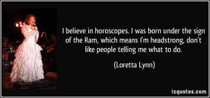... headstrong, don't like people telling me what to do. - Loretta Lynn