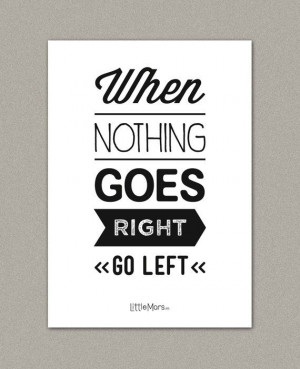A4 Typographic print - Quote print - When nothing goes right, go left