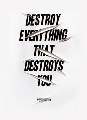 Destroy What Destroy You