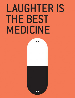 Laughter Is The Best Medicine Quotes Laughter is the best medicine.