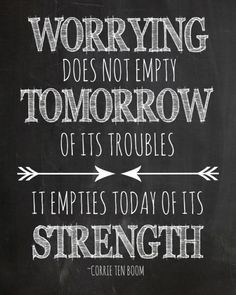 Free Printable Worry Quote. Worrying does not empty tomorrow of its ...