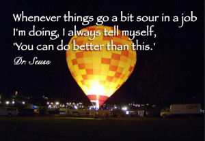 ... in a job I'm doing, I always tell myself,You can do better than this