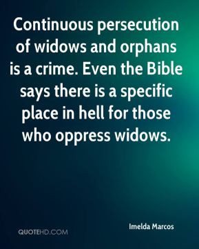 persecution of widows and orphans is a crime. Even the Bible ...