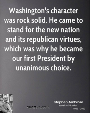 Washington's character was rock solid. He came to stand for the new ...