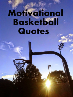 ... and inspirational basketball quotes from the nba and beyond
