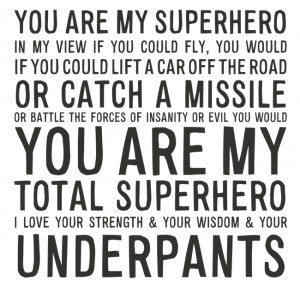 : YOU ARE MY SUPERHERO IN MY VIEW IF YOU COULD FLY, YOU WOULD IF YOU ...