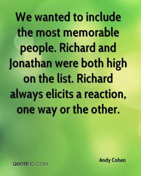 Andy Cohen - We wanted to include the most memorable people. Richard ...