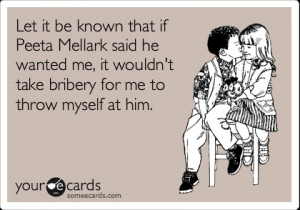 Funny Movies Ecard: Let it be known that if Peeta Mellark said he ...