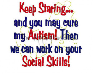 Keep Staring you may cure my Autism -- Autism Awareness -- Machine ...