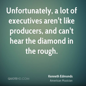 Unfortunately, a lot of executives aren't like producers, and can't ...