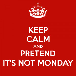 Monday (ugh) Monday (ugh) Monday