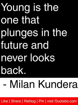 ... in the future and never looks back milan kundera # quotes # quotations