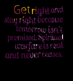 Get right and stay right because tomorrow isn't promised. Spiritual ...