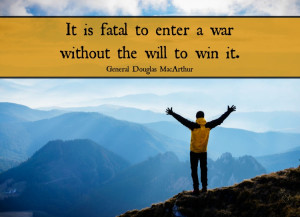 It is fatal to enter a war without the will to win it ...