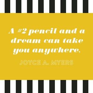 pencil and a dream can take you anywhere. - Joyce A. Myers