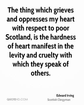 Edward Irving - The thing which grieves and oppresses my heart with ...