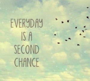 Everyday is a second chance best inspirational quotes