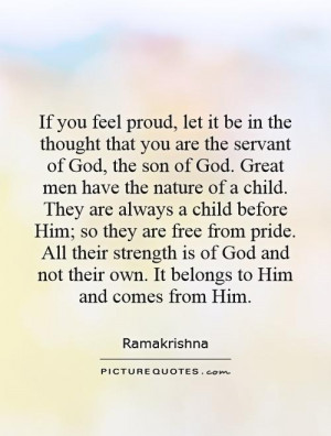 If You Feel Proud, Let It Be In The Thought That You Are The ...