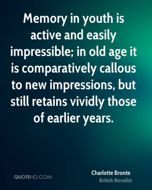 Memory in youth is active and easily impressible; in old age it is ...