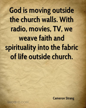 God is moving outside the church walls. With radio, movies, TV, we ...