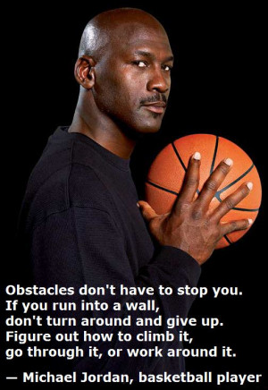 Basketball player Michael Jordan describes how to overcome obstacles: