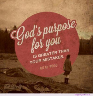 God’s purpose for you is greater than your mistakes.