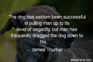 The dog has seldom been successful in pulling man up to its level of ...