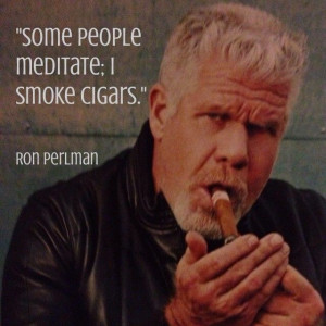... Perlman Cigars, Ron Perlman, Cigars Quotes, Cigars Smoke, Cigar Quotes