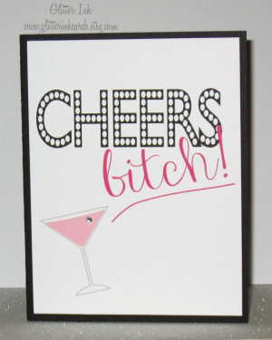 Cheers Bitch Funny Snarky Birthday Card funny by GlitterInkCards, $5 ...