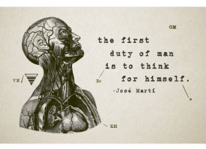 the first duty of man is to think for himself. - Jose Marti # ...