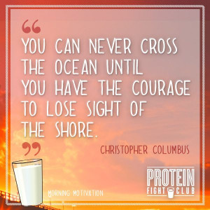 ... the courage to lose sight of the shore” Christopher Columbus #quote