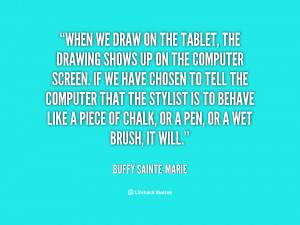 quote-Buffy-Sainte-Marie-when-we-draw-on-the-tablet-the-31376.png