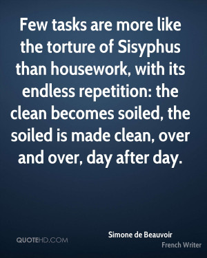 Few tasks are more like the torture of Sisyphus than housework, with ...