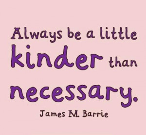 kinder than necessary kindness picture quotes