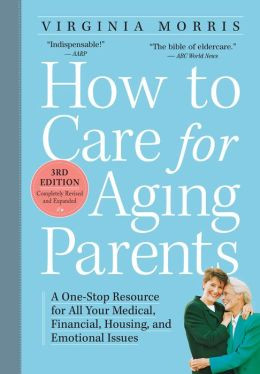 How to Care for Aging Parents, 3rd Edition: A One-Stop Resource for ...
