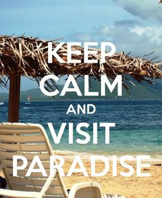 Keep calm and visit paradise! More