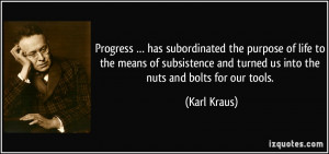 … has subordinated the purpose of life to the means of subsistence ...