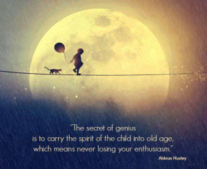 Of Genius Is To Carry The Spirit Of The Child Into Old Age: Quote ...