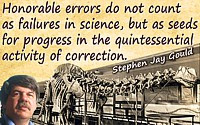 Honorable errors do not count as failures in science, but as seeds for ...