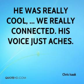 Chris Isaak - He was really cool, ... We really connected. His voice ...