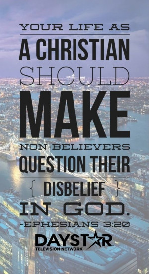 Your life as a Christian should make non-believers question their ...