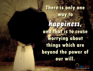 There is only way to happiness Alone Quotes Life Quotes